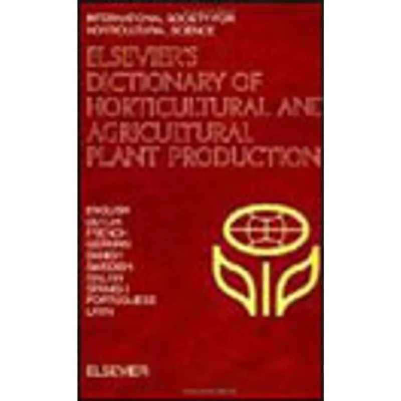 ELSEVIER'S DICTIONARY OF HORTICULTURAL AND AGRICULTURAL PLANT PRODUCTION