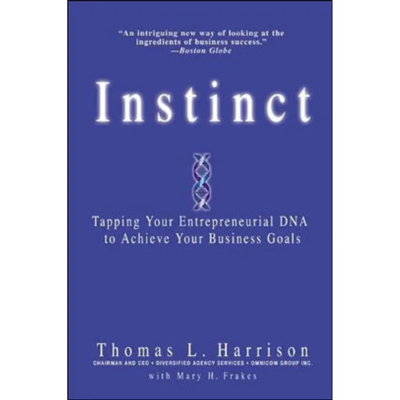 INSTINCT - TAPPING YOUR ENTERPRENEURIAL DNA TO ACHIEVE YOUR BUSINESS GOALS
