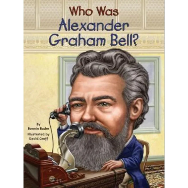 WHO WAS ALEXANDER GRAHAM BELL?