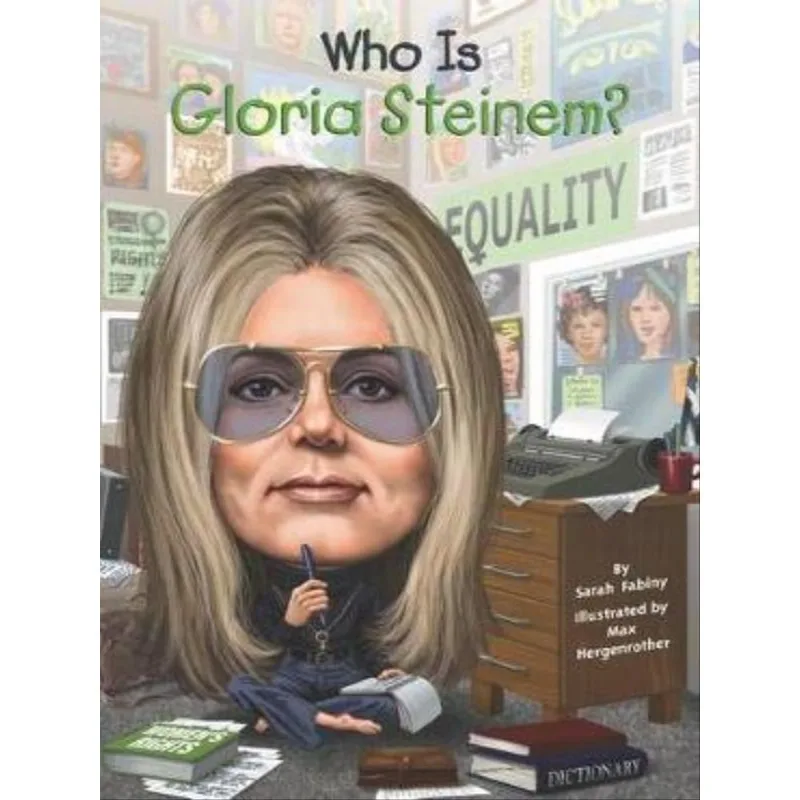 WHO IS GLORIA STEINEM?