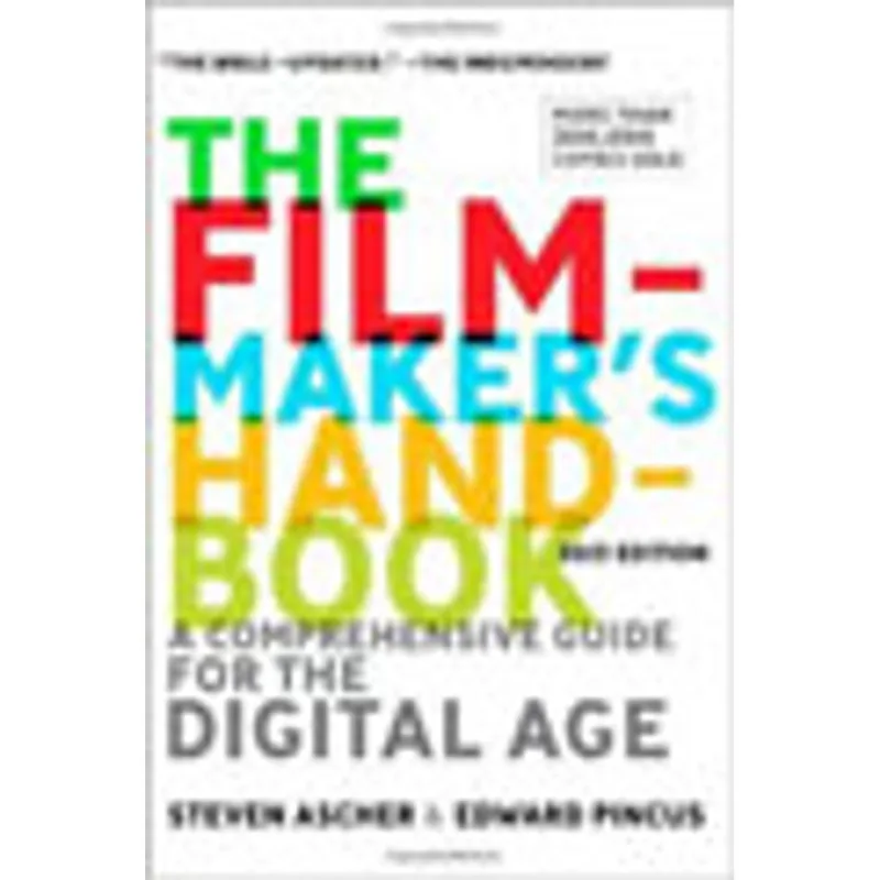 FILMMAKER'S HANDBOOK, THE - A COMPREHENSIVE GUIDE FOR THE DIGITAL AGE
