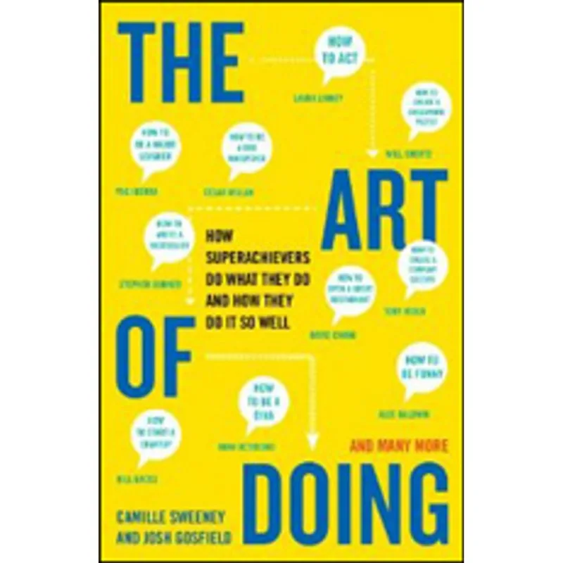 ART OF DOING, THE - HOW SUPERACHIEVERS DO WHAT THEY DO AND HOW THEY DO IT SO WELL