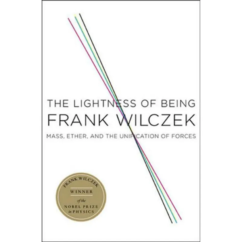 LIGHTNESS OF BEING - MASS, ETHER, AND THE UNIFICATION OF FORCES