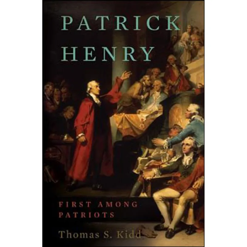 PATRICK HENRY - FIRST AMONG PATRIOTS