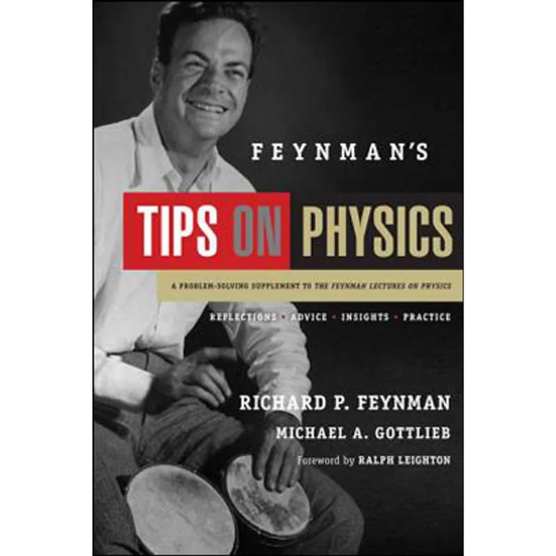 FEYNMAN'S TIPS ON PHYSICS - REFLECTIONS, ADVISE, INSIGHTS, PRACTICE