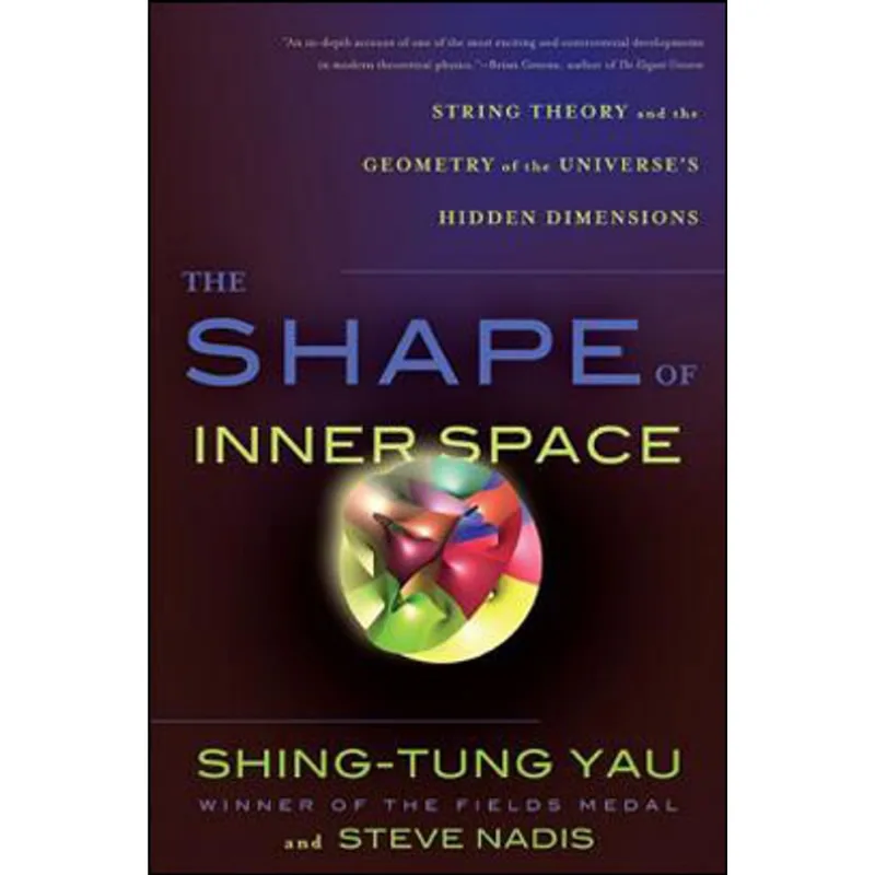 THE SHAPE OF INNER SPACE - STRING THEORY AND THE GEOMETRY OF THE UNIVERSES HIDDEN DIMENSIONS