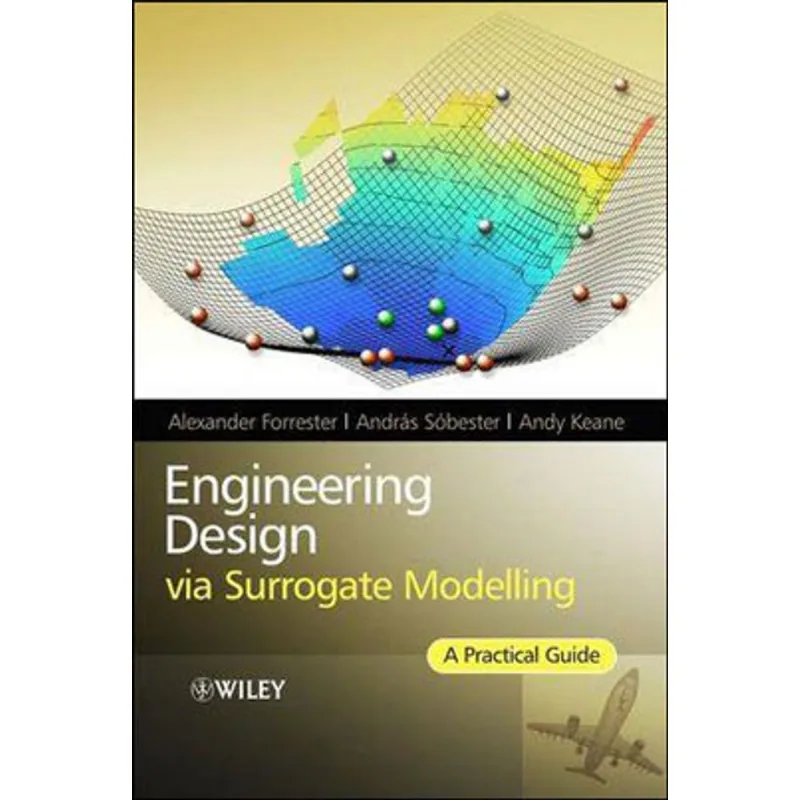 ENGINEERING DESIGN VIA SURROGATE MODELLING - A PRACTICAL GUIDE