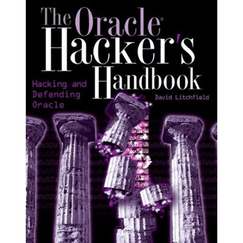 ORACLE HACKER'S HANDBOOK, THE: HACKING AND DEFENDING ORACLE