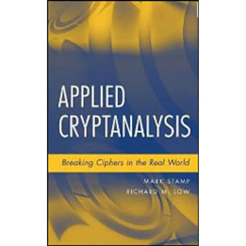 APPLIED CRYPTANALYSIS - BREAKING CIPHERS IN THE REAL WORLD