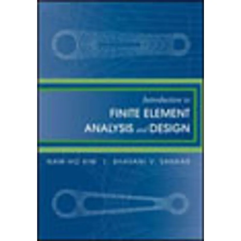INTRODUCTION TO FINITE ELEMENT ANALYSIS AND DESIGN