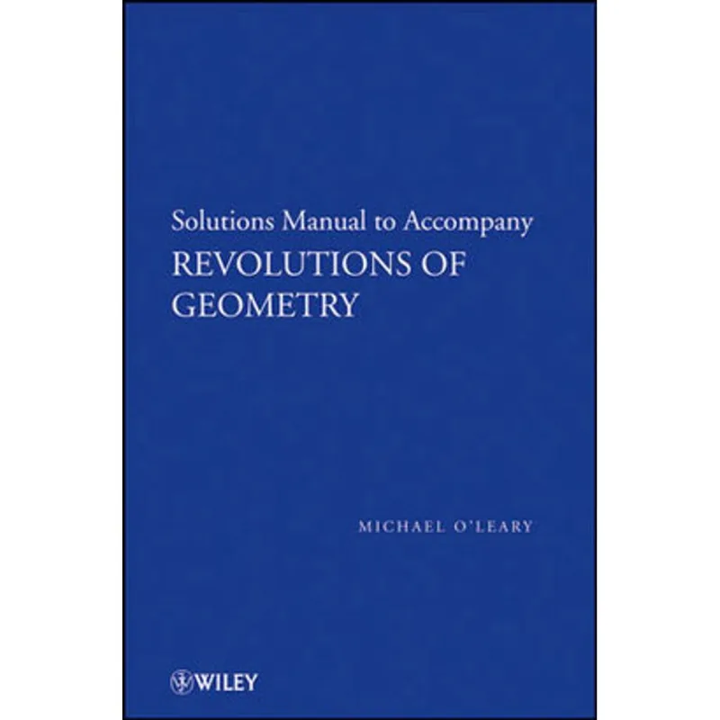 REVOLUTIONS OF GEOMETRY - SOLUTIONS MANUAL TO ACCOMPANY REVOLUTIONS IN GEOMETRY