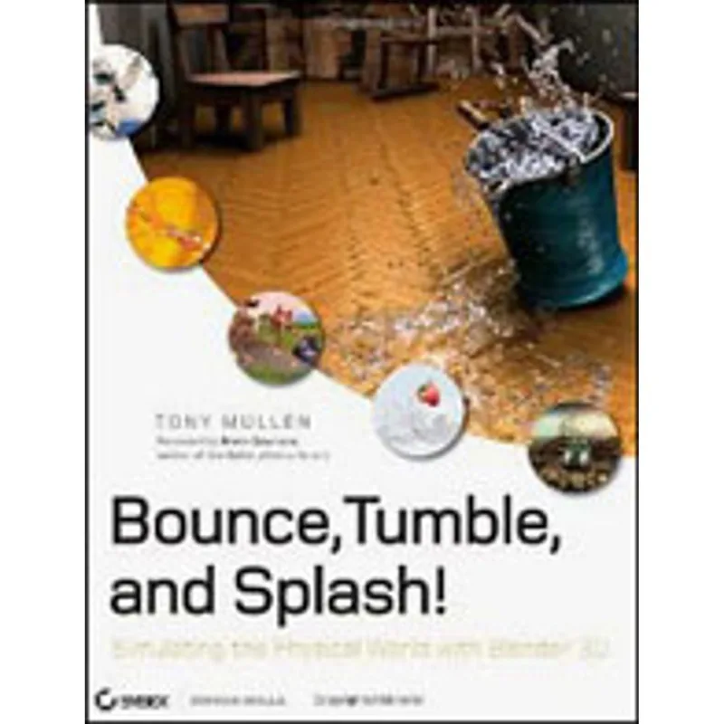 BOUNCE, TUMBLE, AND SPLASH! - SIMULATING THE PHYSICAL WORLD WITH BLENDER 3D