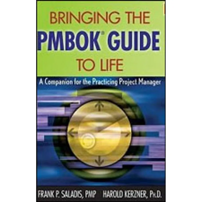 BRINGING THE PMBOK GUIDE TO LIFE - A COMPANION FOR THE PRACTICING PROJECT MANAGER