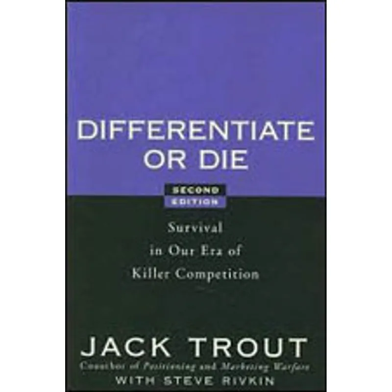 DIFFERENTIATE OR DIE - SURVIVAL IN OUR ERA OF KILLER COMPETITION