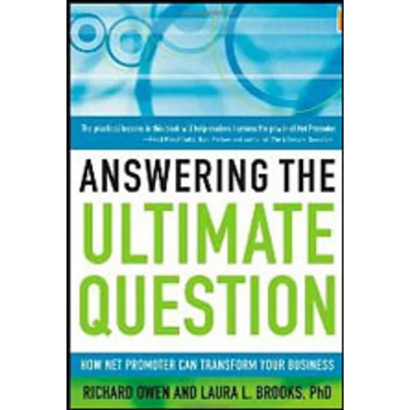 ANSWERING THE ULTIMATE QUESTION - HOW NET PROMOTER CAN TRANSFORM YOUR BUSINESS