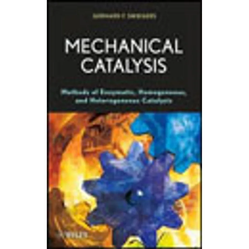 MECHANICAL CATALYSIS - METHODS OF ENZYMATIC, HOMOGENEOUS AND HETEROGENEOUS CATALYSIS