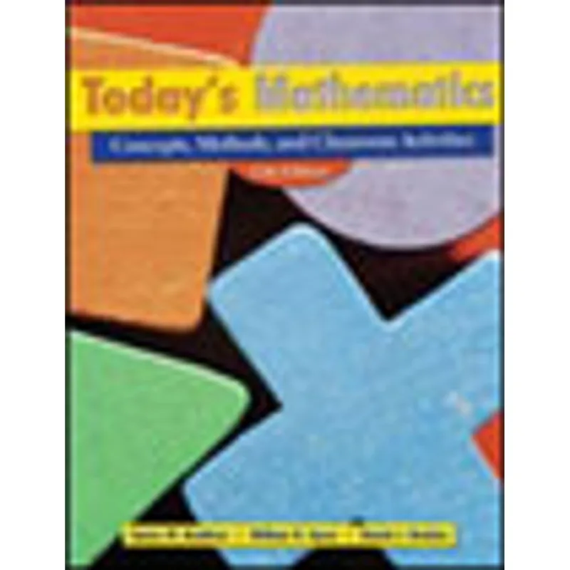 TODAY'S MATHEMATICS - CONCEPTS, METHODS AND CLASSROOM ACTIVITIES