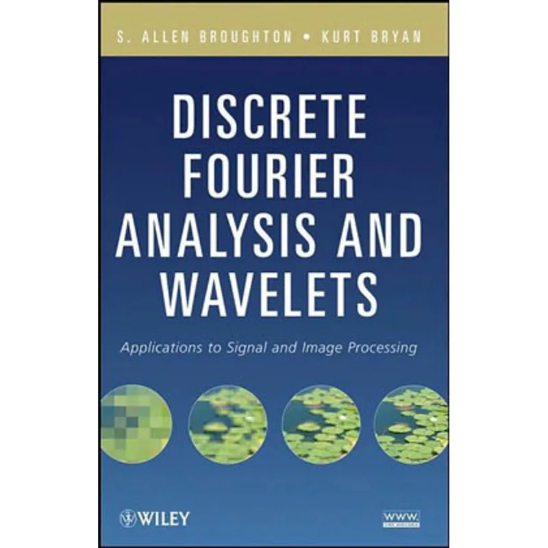 DISCRETE FOURIER ANALYSIS AND WAVELETS - APPLICATIONS TO SIGNAL AND IMAGE PROCESSING