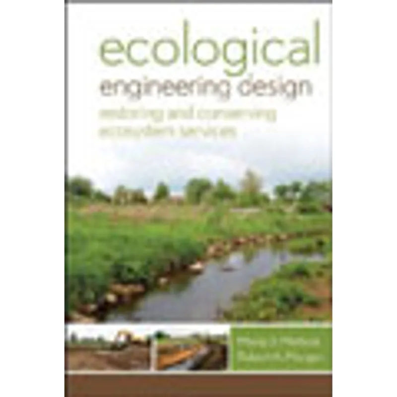 ECOLOGICAL ENGINEERING DESIGN - RESTORING AND CONSERVING ECOSYSTEM SERVICES