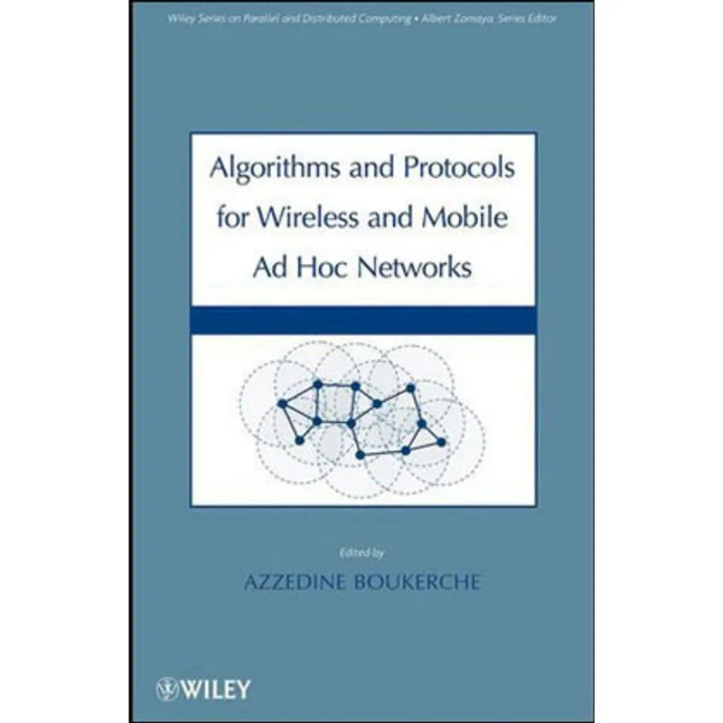 ALGORITHMS AND PROTOCOLS FOR WIRELESS, MOBILE AD HOC NETWORKS