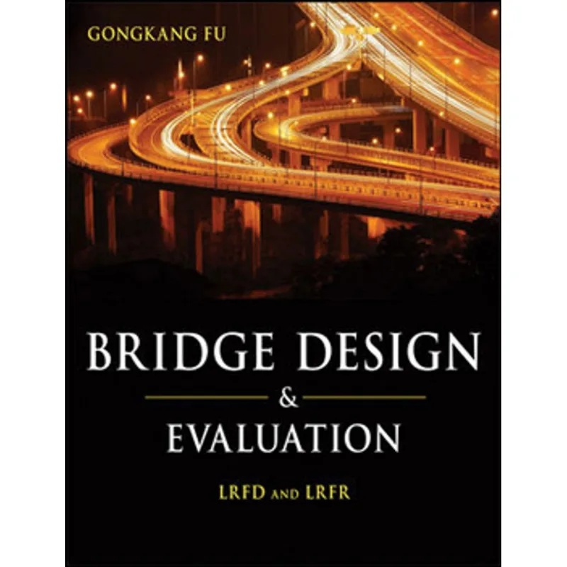 BRIDGE DESIGN AND EVALUATION - LRFD AND LRFR