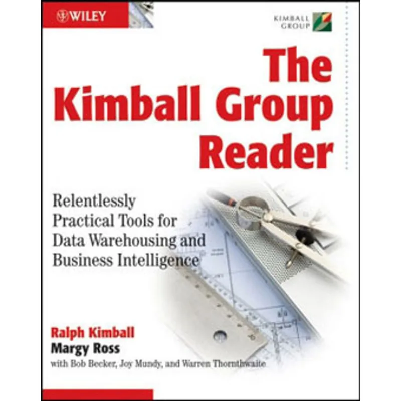 KIMBALL GROUP READER, THE - RELENTLESSLY PRACTICAL TOOLS FOR DATA WAREHOUSING