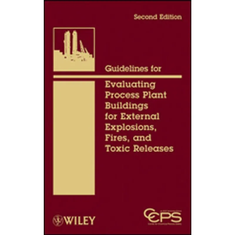 GUIDELINES FOR EVALUATING PROCESS PLANT BULDINGS FOR EXTERNAL EXPLOSIONS, FIRES, AND TOXIC RELEASES