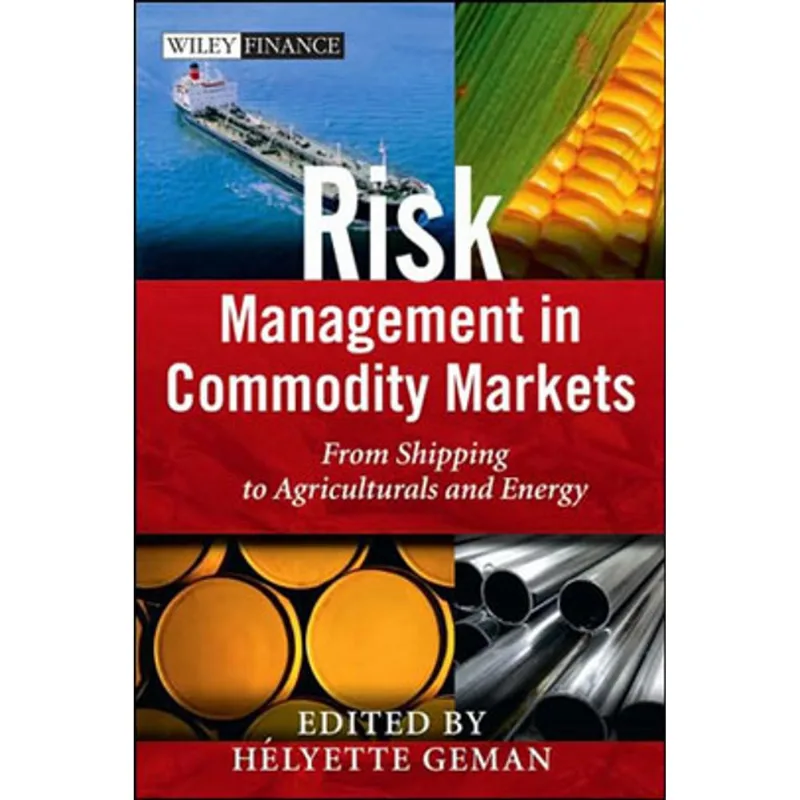 RISK MANAGEMENT IN COMMODITY MARKETS - FROM SHIPPING TO AGRICUTURAIS AND ENERGY