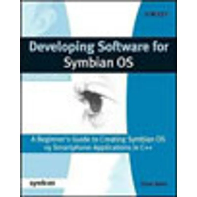 DEVELOPING SOFTWARE FOR SYMBIAN OS - ABEGINNER'S GUIDE TO CREATING SYMBIAN OS v9 SMARTPHONE APPL.