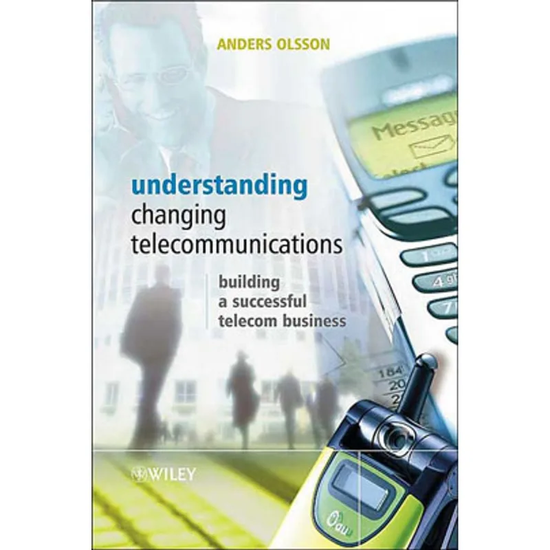 UNDERSTANDING CHANGING TELECOMMUNICATIONS: BUILDING A SUCCESSFUL TELECOM BUSINESS