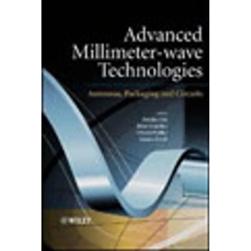 ADVANCED MILIMETER-WAVE TECHNOLOGIES - ANTENNAS, PACKAGING AND CIRCUITS