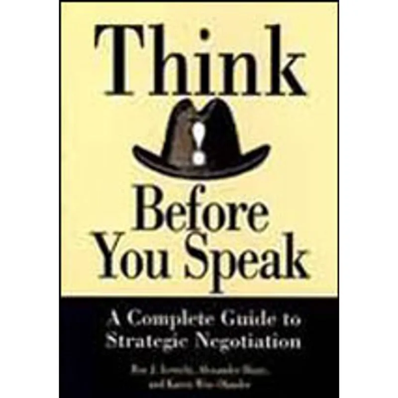 THINK BEFORE YOU SPEAK - A COMPLETE GUIDE TO STRATEGIC NEGOTIATION