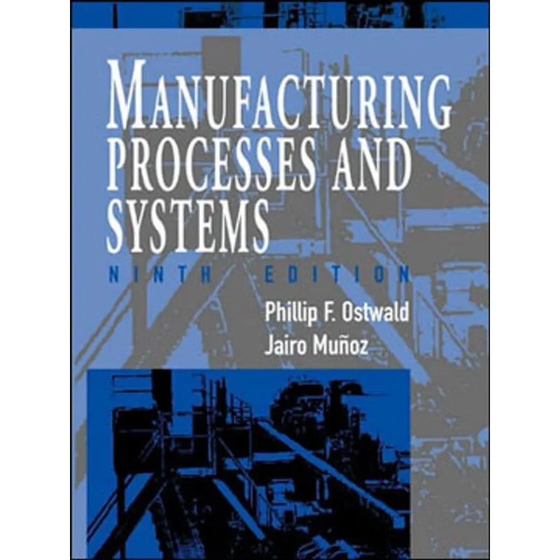 MANUFACTURING PROCESSES AND SYSTEMS
