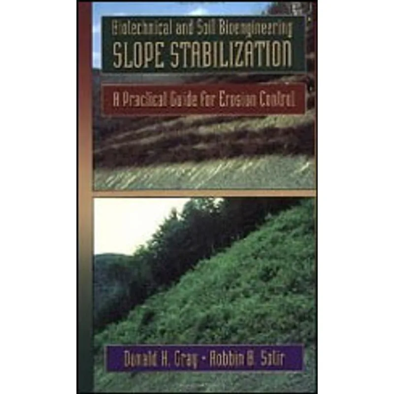 BIOTECHNICAL AND SOIL BIOENGINEERING SLOPE STABILIZATION - A PRACTICAL GUIDE FOR EROSION CONTROL