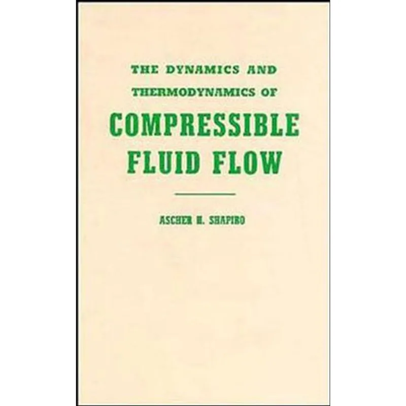 DYNAMICS AND THERMODYNAMICS OF COMPRESSIBLE FLUID FLOW, THE - VOL. 1