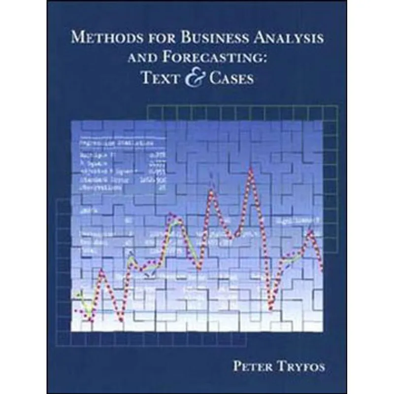 METHODS FOR BUSINESS ANALYSIS AND FORECASTING - TEXT AND CASES