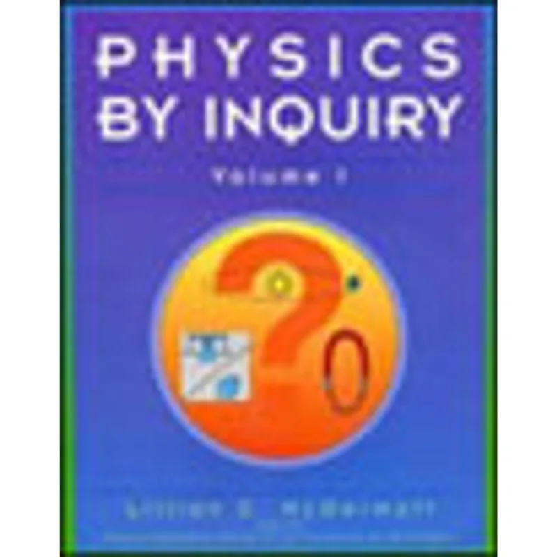 PHYSICS BY INQUIRY - AN INTRODUCTION TO PHYSICS AND THE PHYSICAL SCIENCES - VOL.1