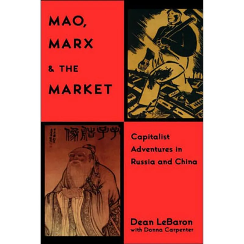 MAO, MARX AND THE MARKET: CAPITALIST ADVENTURES IN RUSSIA AND CHINA