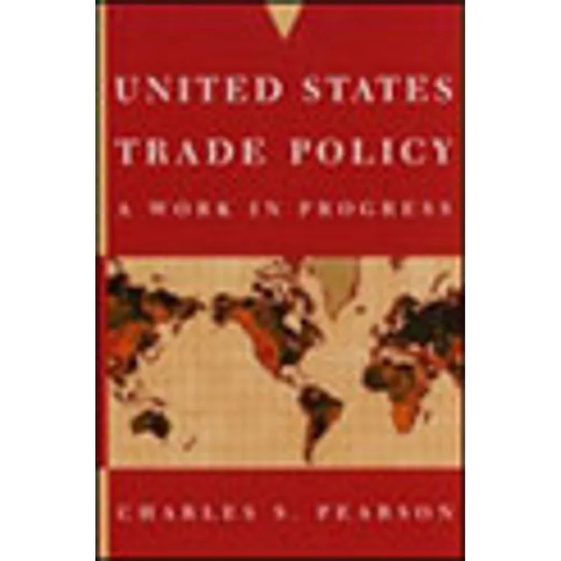 UNITED STATES TRADE POLICY - A WORK IN PROGRESS