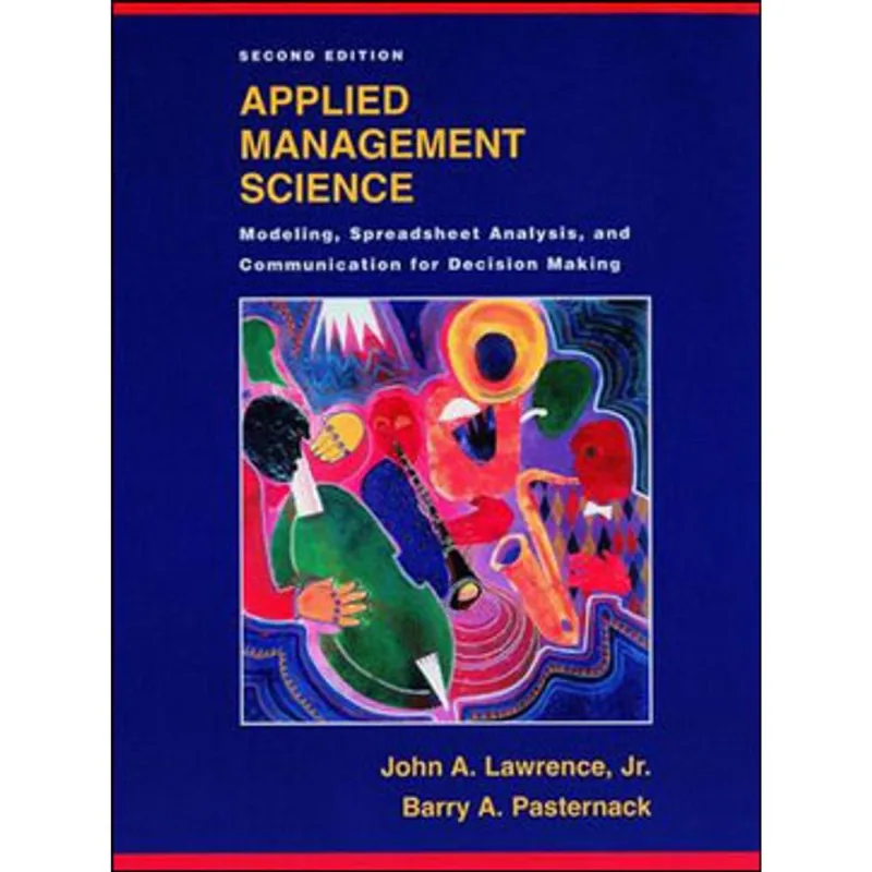 APPLIED MANAGEMENT SCIENCE - MODELING, SPREADSHEET ANALYSIS, AND COMMUNICATION FOR DECISION MAKING