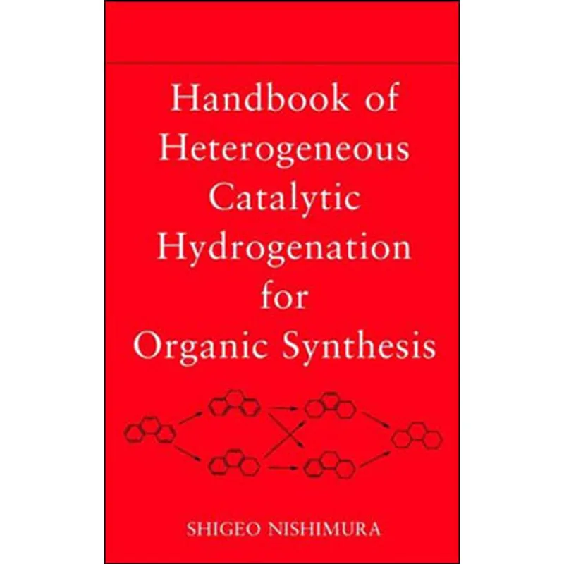HANDBOOK OF HETEROGENEOUS CATALYTIC HIDROGENATION FOR ORGANIC SYNTHESIS