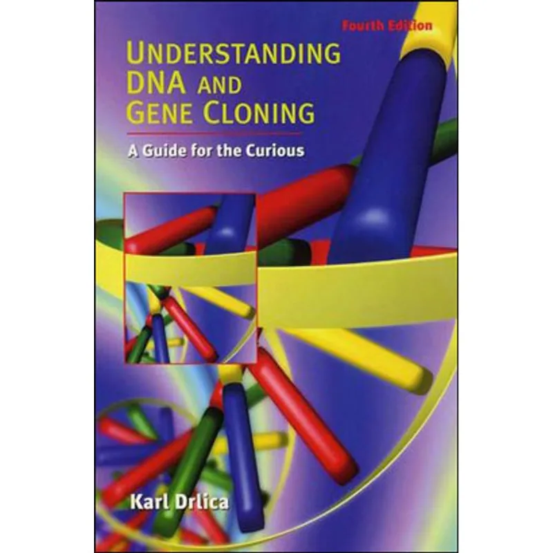 UNDERSTANDING DNA AND GENE CLONING - A GUIDE FOR THE CURIOUS