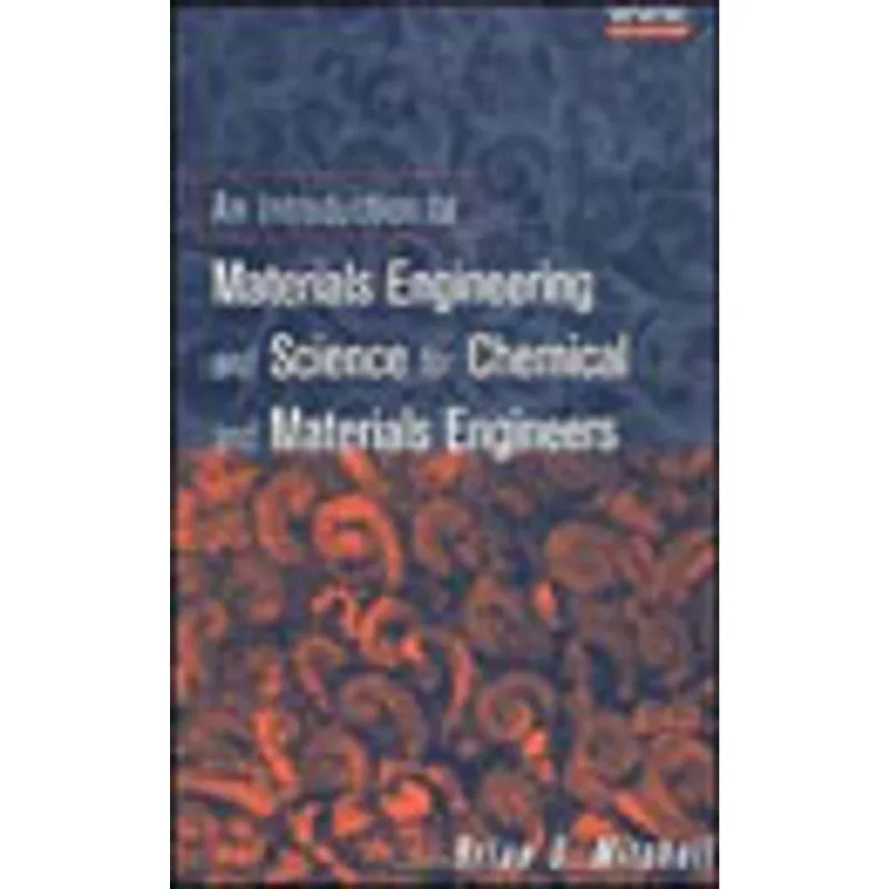 INTRODUCTION TO MATERIALS ENG. AND SCIENCE FOR CHEMICAL AND MATERIALS ENGINEERS, AN