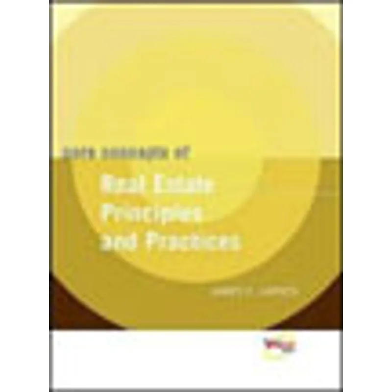 CORE CONCEPTS OF REAL ESTATE PRINCIPLES AND PRACTICES