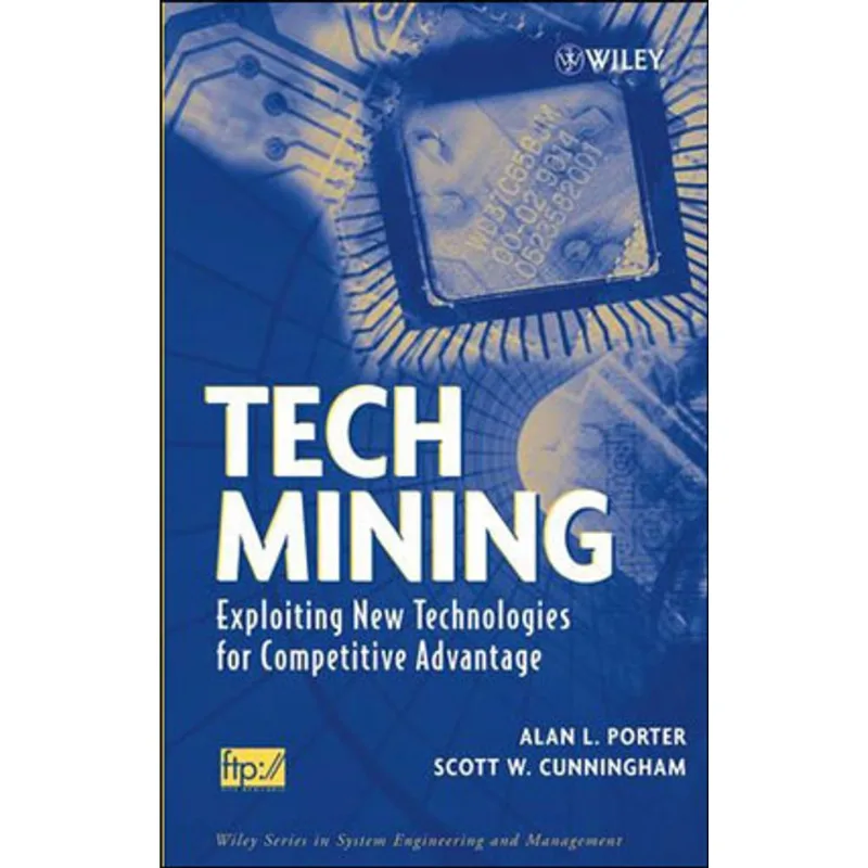 TECH MINING - EXPLOITING NEW TECHNOLOGIES FOR COMPETITIVE ADVANTAGE