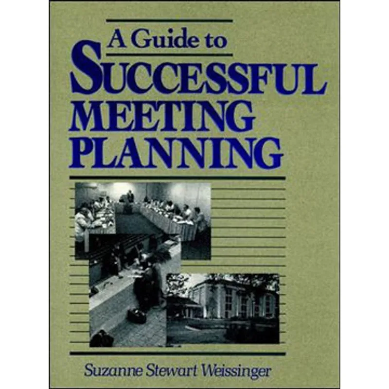 GUIDE TO SUCCESSFUL MEETING PLANNING, A