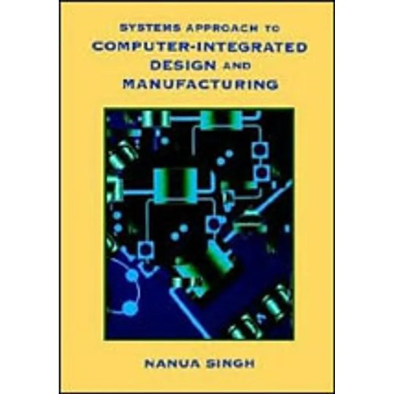 SYSTEMS APPROACH TO COMPUTER INTEGRATED DESIGN AND MANUFACTURING