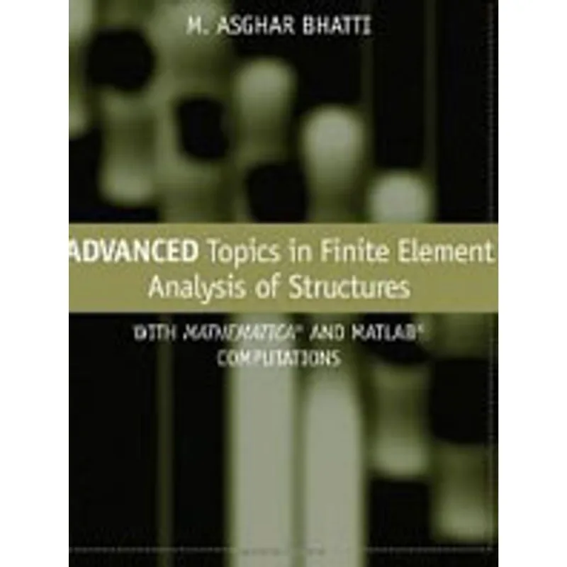 ADVANCED TOPICS IN FINITE ELEMENT ANALYSIS OF STRUCTURES