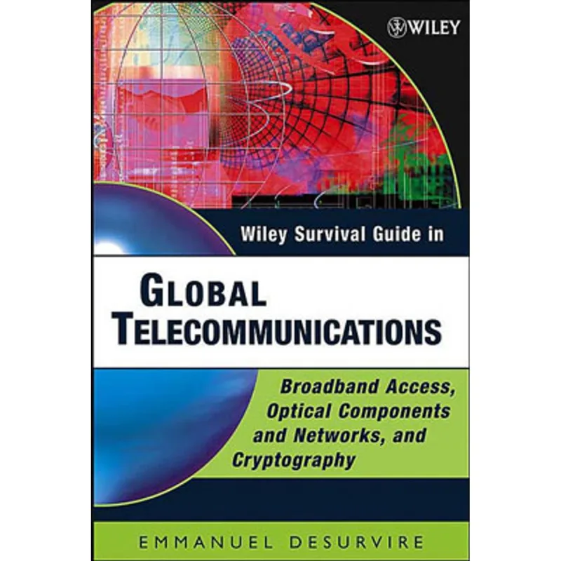 WILEY SURVIVAL GUIDE IN GLOBAL TELECOMMUNICATIONS - BROADBAND ACCESS, OPTICAL COMPONENTS AND NETWORK