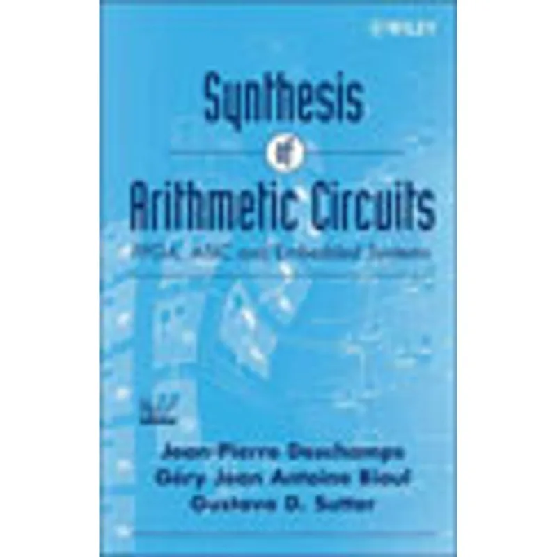 SYNTHESIS OF ARITHMETIC CIRCUITS - FPGA, ASIC AND EMBEDDED SYSTEMS